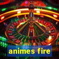animes fire